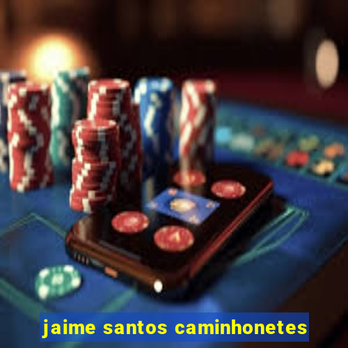 jaime santos caminhonetes